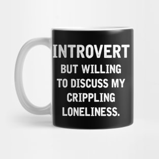 Introvert But Willing To Discuss My Crippling Loneliness Mug